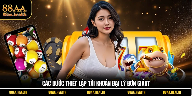 Các bước thiết lập tài khoản đại lý đơn giản