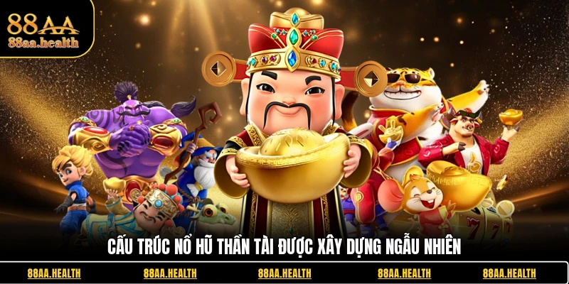 Cấu trúc nổ hũ Thần Tài được xây dựng ngẫu nhiên