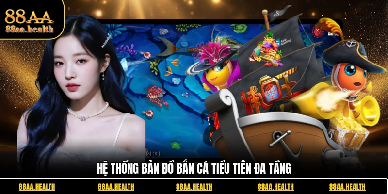 Hệ thống bản đồ bắn cá Tiểu Tiên đa tầng