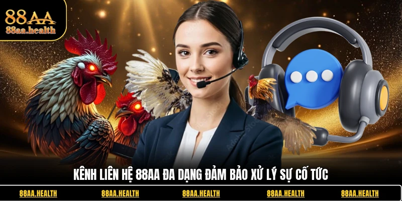 Kênh liên hệ 88AA đa dạng đảm bảo xử lý sự cố tức