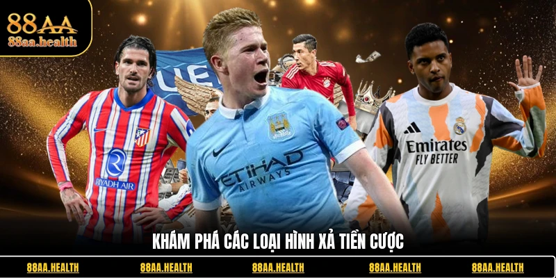 Khám phá các loại hình xả tiền cược