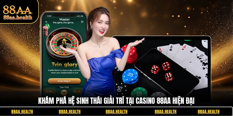 Khám phá hệ sinh thái giải trí tại Casino 88AA hiện đại
