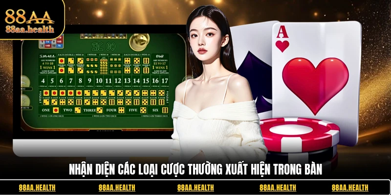 Nhận diện các loại cược thường xuất hiện trong bàn