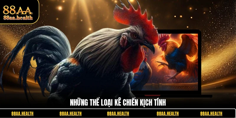 Những thể loại kê chiến kịch tính