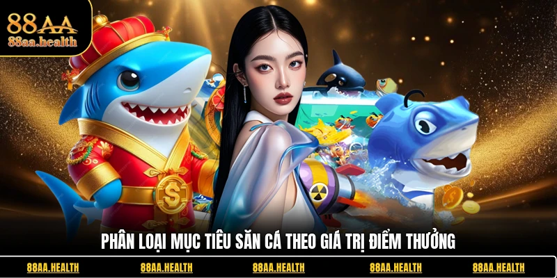 Phân loại mục tiêu săn cá theo giá trị điểm thưởng