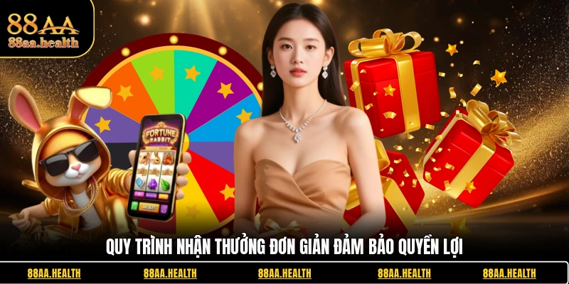 Quy trình nhận thưởng đơn giản đảm bảo quyền lợi