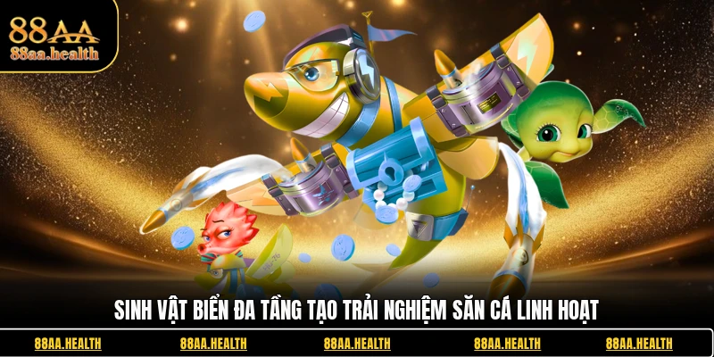 Sinh vật biển đa tầng tạo trải nghiệm săn cá linh hoạt