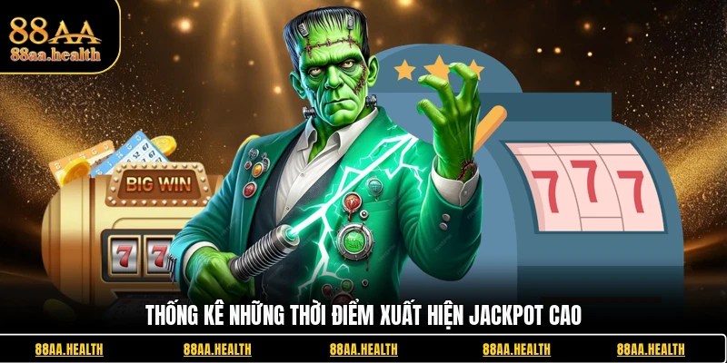 Thống kê những thời điểm xuất hiện jackpot cao