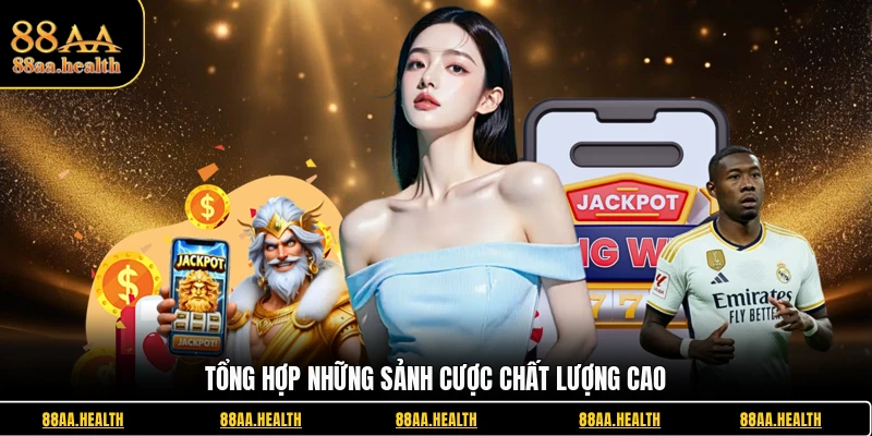 Tổng hợp những sảnh cược chất lượng cao