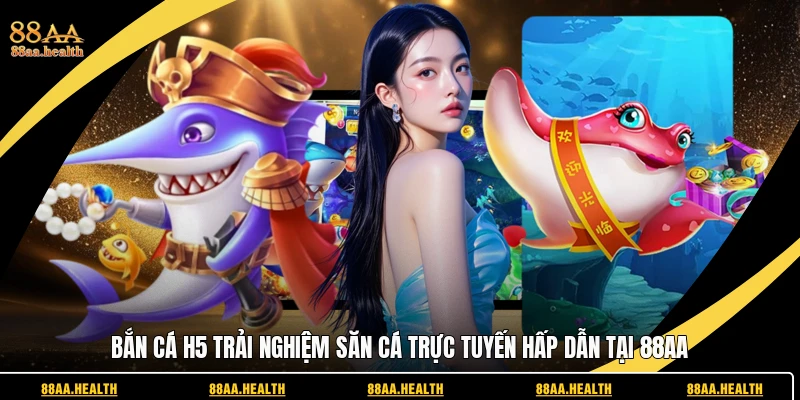bắn cá h5 88aa
